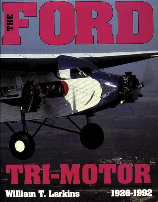 William T. Larkins | The Ford Tri-Motor 1926-1992