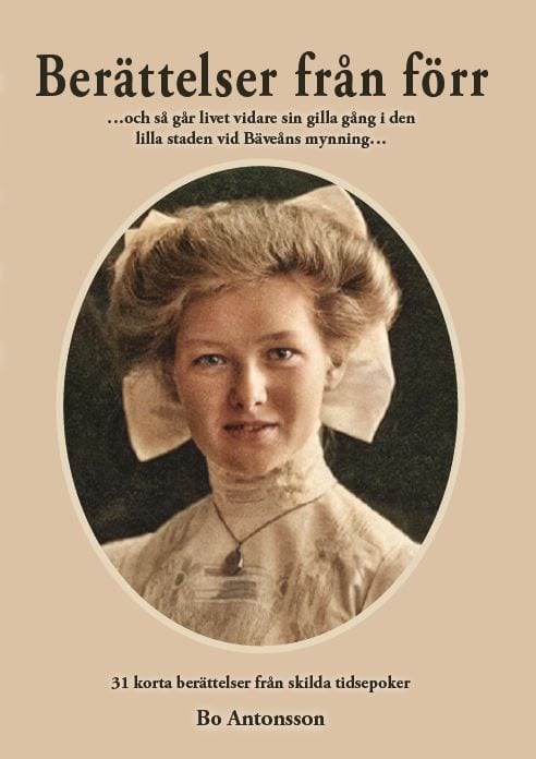 Antonsson, Bo | Berättelser från förr : Och så går livet vidare sid gilla gång i den lilla staden vid Bäveåns mynning - ...