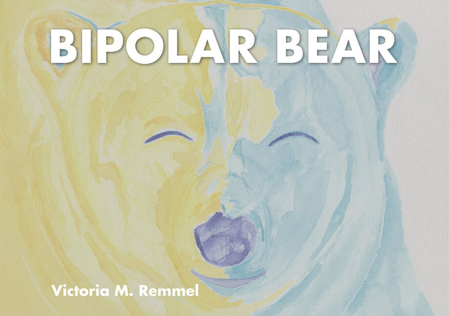 Victoria Remmel | Bipolar Bear : A Resource to Talk about Mental Health