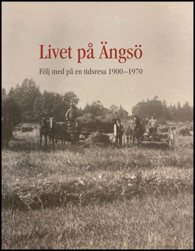 Salzer, Pauline| Piper, Catharina| Gustafsson, Jan | Livet på Ängsö : Följ med på en tidsresa 1900-1970