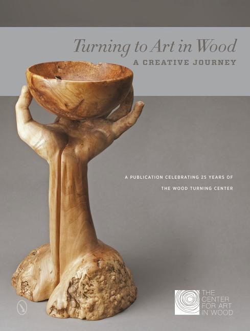 The Center for Art in Wood | Turning To Art In Wood : A Creative Journey