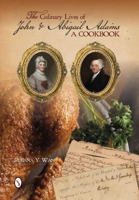 Rosana Y. Wan | The Culinary Lives Of John & Abigail Adams : A Cookbook