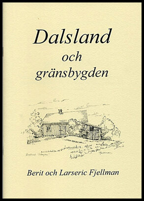 Fjellman, Berit| Fjellman, Larseric | Dalsland och gränsbygden : En samling texter och bilder om platser, händelser och ...