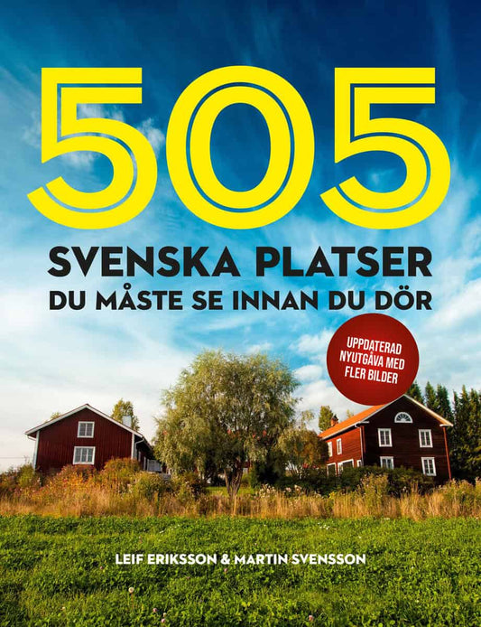 Eriksson, Leif | Svensson, Martin | 505 svenska platser du måste se innan du dör