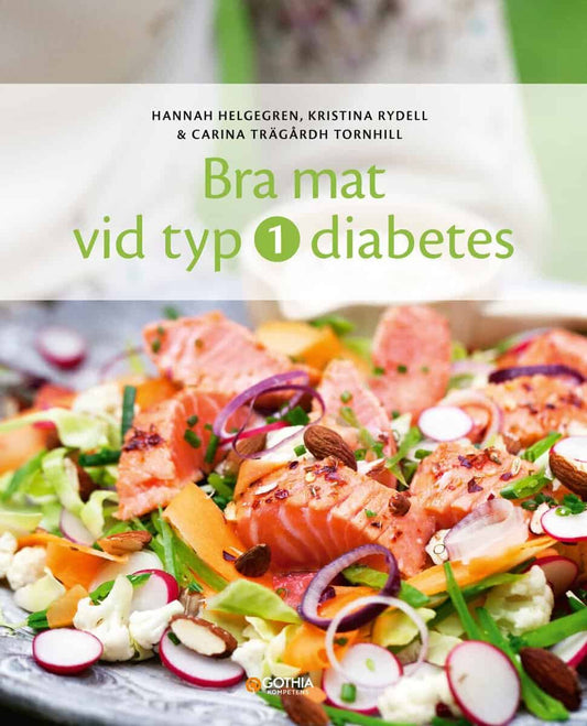 Helgegren, Hannah | Rydell, Kristina | Trägårdh Tornhill, Carina | Bra mat vid typ 1-diabetes