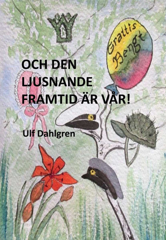 Dahlgren, Ulf | Och den ljusnande framtid är vår! : En tid i förändring - barnen Grendahl slutar skolan, Bengt gifter si...