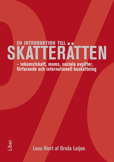 Hiort af Ornäs Leijon, Lena | En introduktion till skatterätten : Inkomstskatt, moms, sociala avgifter, förfarande och i...