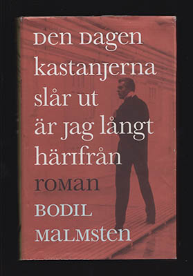 Malmsten, Bodil | Den dagen kastanjerna slår ut är jag långt härifrån : Roman
