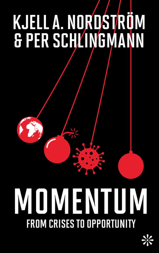 Nordström, Kjell A. | Schlingmann, Per | Momentum : From crisis to opportunity