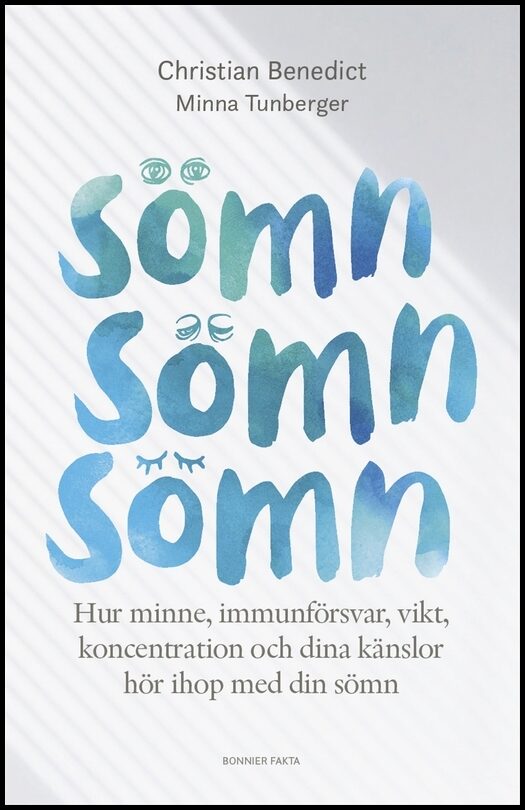 Benedict, Christian| Tunberger, Minna | Sömn, sömn, sömn : Hur minne, immunförsvar, vikt, koncentration och dina känslor...