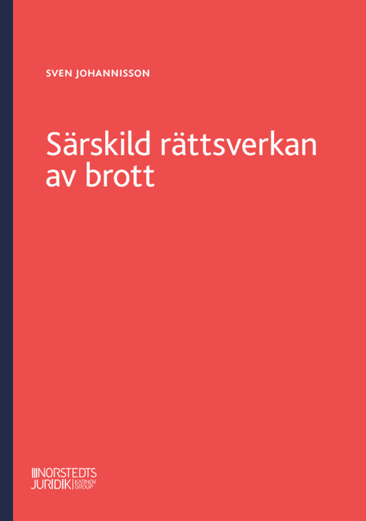 Johannisson, Sven | Särskild rättsverkan av brott : En genomgång av reglerna om särskild rättsverkan av brott och om när...