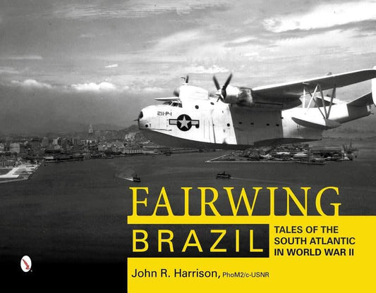 Harrison, John R. | Fairwing -- brazil : Brazil - tales of the south atlantic in world war ii