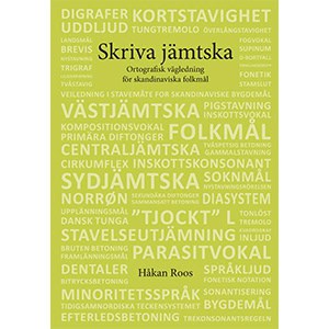 Roos, Håkan | Skriva jämtska : Ortografisk vägledning för skandinaviska folkmål