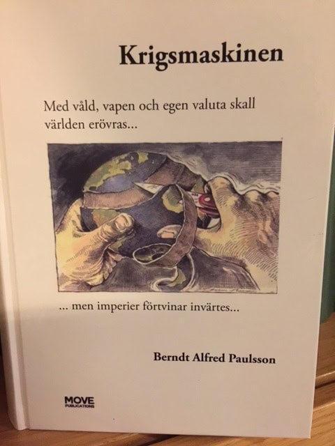 Paulsson, Berndt A. | Krigsmaskinen : Med våld, vapen och egen valuta skall världen erövras... men imperier förtvinar in...