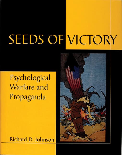 Richard D. Johnson | Seeds Of Victory : Psychological Warfare and Propaganda