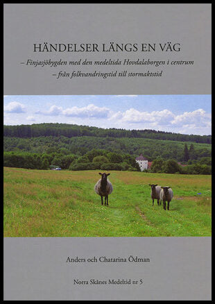 Ödman, Anders| Ödman, Chatarina | Händelser längs en väg : Finjasjöbygden med den medeltida Hovdalaborgen i centrum - fr...