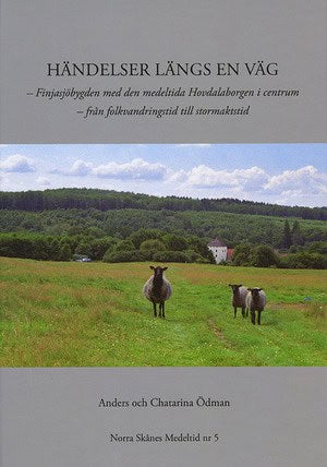 Ödman, Anders | Ödman, Chatarina | Händelser längs en väg : Finjasjöbygden med den medeltida Hovdalaborgen i centrum - f...