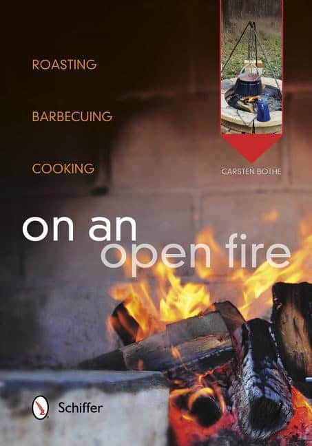 Carsten Bothe | On An Open Fire : Roasting, Barbecuing, Cooking