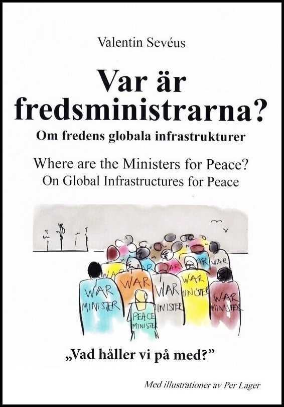 Sevéus, Valentin | Var är fredsministrarna? : Om fredens globala infrastruktur / Where are the ministers for peace? : on...