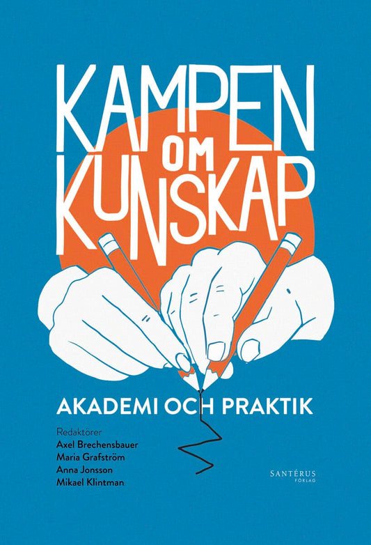 Benner, Mats | Brechensbauer, Axel | et al | Kampen om kunskap : Akademi och praktik