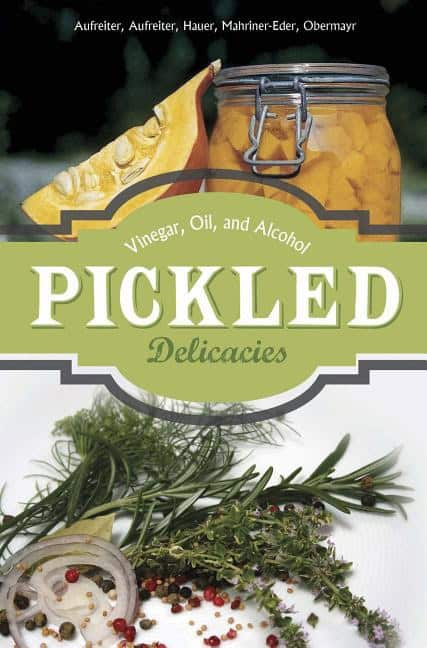 Obermayr, Anna | Pickled delicacies : In vinegar, oil, and alcohol