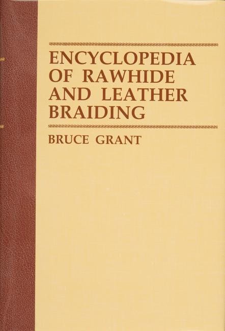Grant, Bruce | Encyclopedia of rawhide and leather braiding : Value, object or array expected.* Line 1, Column 2  Extra ...