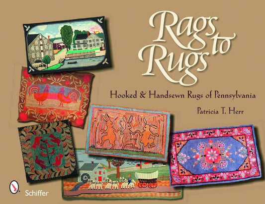 Patricia T. Herr | Rags To Rugs : Hooked & Handsewn Rugs of Pennsylvania