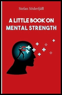 Söderfjäll, Stefan | A little book on mental strength