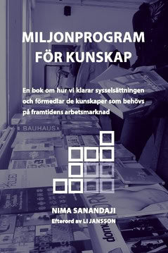 Sanandaji, Nima | Miljonprogram för kunskap : En bok om hur vi klarar sysselsättningen och förmedlar de kunskaper som be...