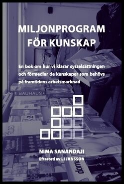 Sanandaji, Nima | Miljonprogram för kunskap : En bok om hur vi klarar sysselsättningen och förmedlar de kunskaper som be...