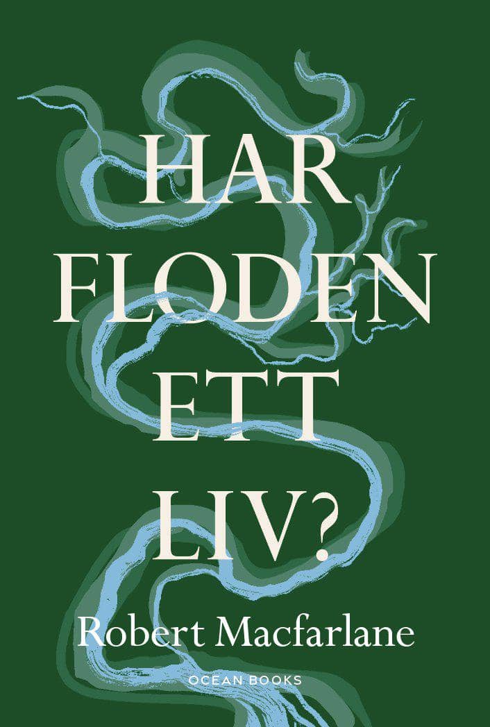 MacFarlane, Robert | Har floden ett liv?