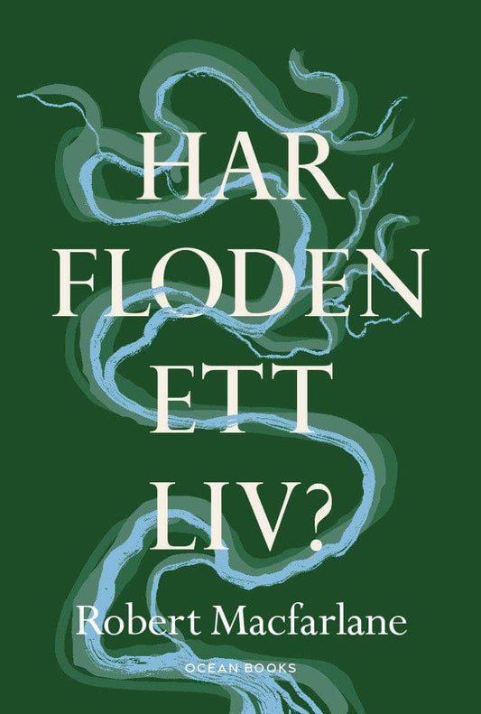 MacFarlane, Robert | Har floden ett liv?