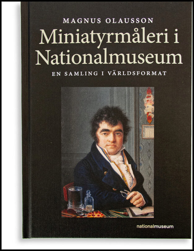 Olausson, Magnus | Karlsson, Eva-Lena [red.] | Miniatyrmåleri i Nationalmuseum