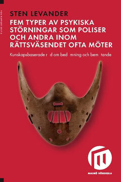 Levander, Sten | Fem typer av psykiska störningar som poliser och andra inom rättsväsendet ofta möter : Kunskapsbaserade...