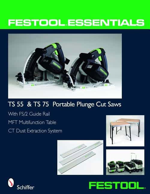 Schiffer Publishing, Ltd. | Festool (r) essentials : Ts 55 & ts 75 portable plunge saws - with fs/2 guid