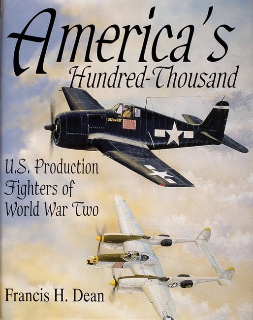 Dean, Francis H. | Americas hundred thousand : U.s. production fighters of world war ii