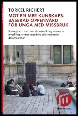 Richert, Torkel | Mot en mer kunskapsbaserad öppenvård för unga med missbruk : Slutrapport för ett trestadsprojekt kring...