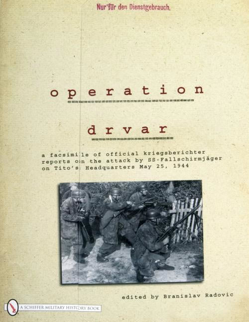Radovic, Branislav | Operation drvar : A facsimile of official kriegsberichter reports on the at