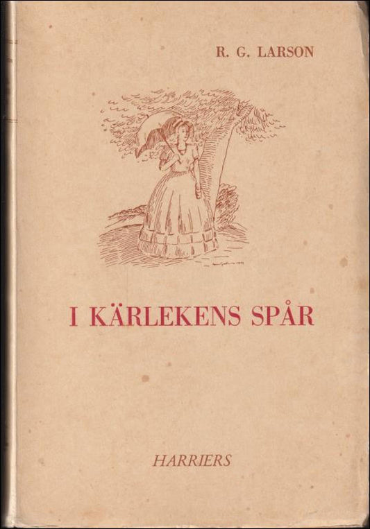 Larson, R. G. | I kärlekens spår : Skildring av emigrentlivet på 1830-talet