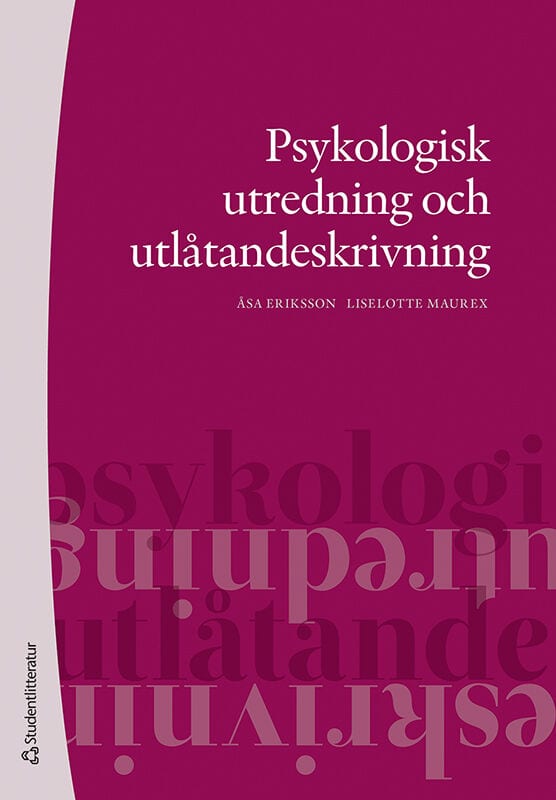 Eriksson, Åsa | Maurex, Liselotte | Psykologisk utredning och utlåtandeskrivning