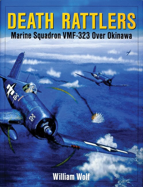 William Wolf | Death Rattlers : Marine Squadron VMF-323 over Okinawa