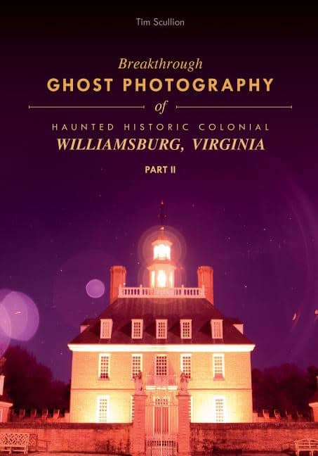 Tim Scullion | Breakthrough Ghost Photography Of Haunted Historic Colonial