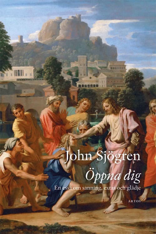 Sjögren, John | Öppna dig : En essä om sanning, extas och glädje