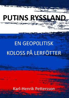 Pettersson, Karl-Henrik | Putins Ryssland : En geopolitisk koloss på lerfötter