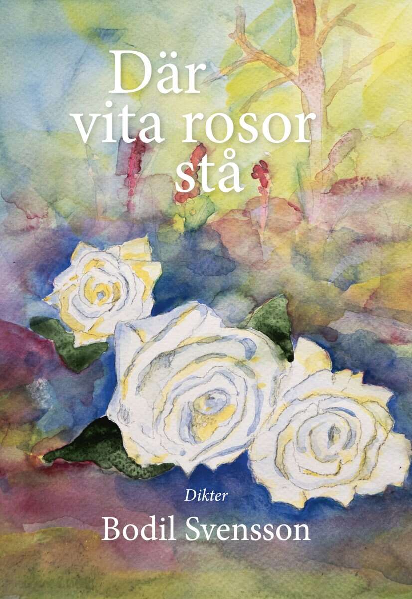 Svensson, Bodil | Där vita rosor stå