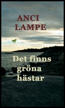 Lampe, Anci | Det finns gröna hästar