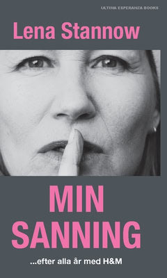 Stannow, Lena | Min sanning : ... efter alla år med H&M