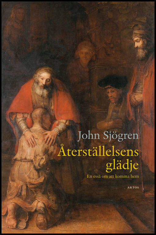 Sjögren, John | Återställelsens glädje : En essä om att komma hem