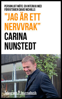Nunstedt, Carina | 'Jag är ett nervvrak' : Personligt möte: En intervju med författaren David Nicholls (efter succén med...