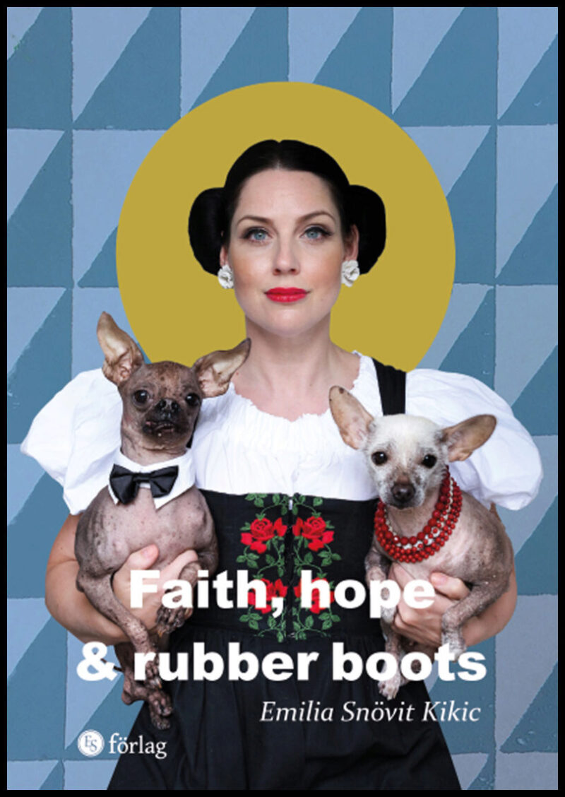 Kikic, Emilia Snövit | Faith, hope & rubber boots